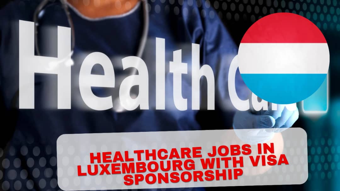Healthcare Jobs in Luxembourg with Visa Sponsorship