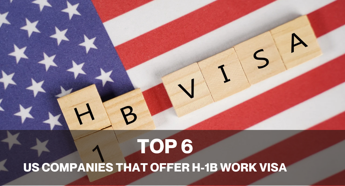 Top 6 US Companies That Offer H-1B Work Visa